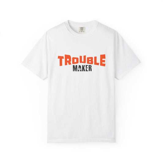 Trouble Maker T-Shirt - Unisex Garment-Dyed Casual Tee for Fun-Lovers