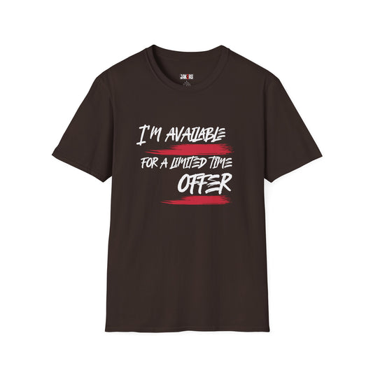 I'm Available For A Limited Time Offer T-Shirt