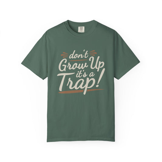 Don't Grow Up It's a Trap! Unisex Garment-Dyed T-Shirt - Fun & Casual Vibe