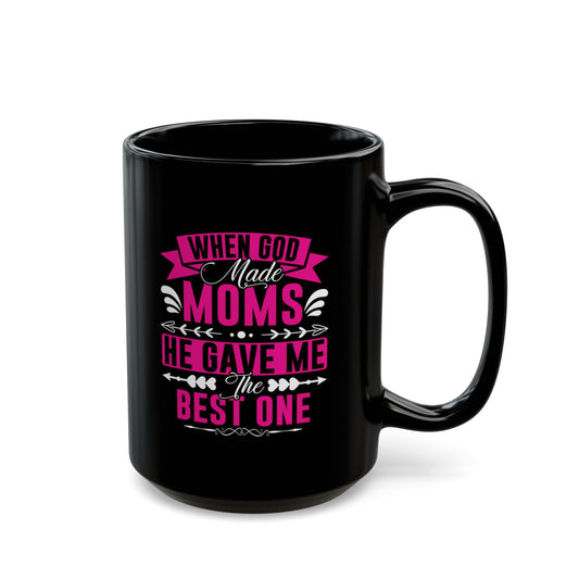 When God Made Moms Black Coffee Mug - Perfect Gift for Moms - 11oz & 15oz