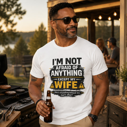 I'm Not Afraid of Anything Except My Wife T-Shirt — Funny Couples Tee