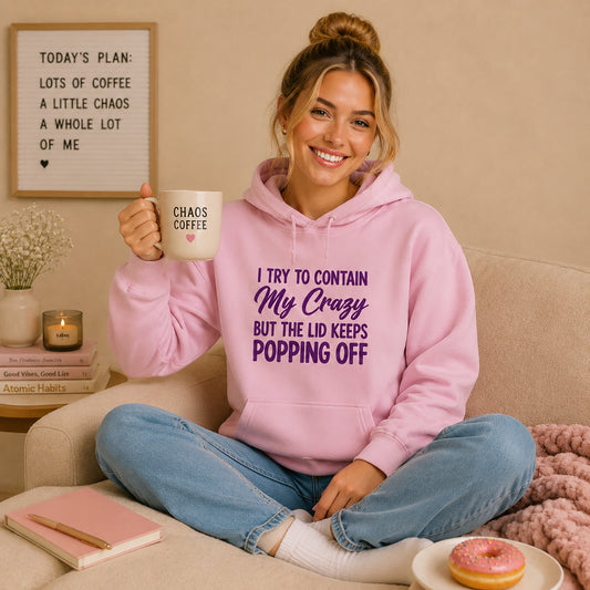 Hoodie — "I Try to Contain My Crazy But the Lid Keeps Popping Off" Cozy Graphic Pullover