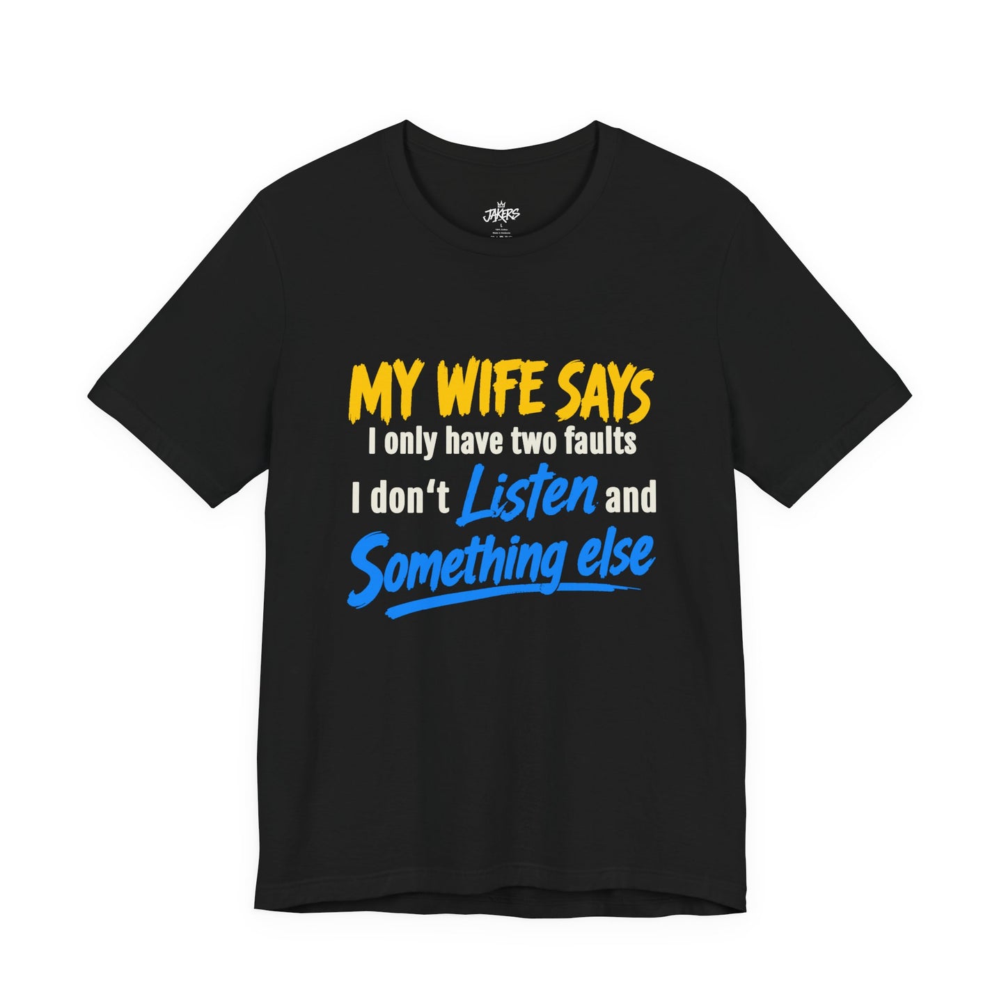 Funny Husband T-Shirt - "My Wife Says I Only Have Two Faults I Don't Listen and Something Else" Graphic Tee