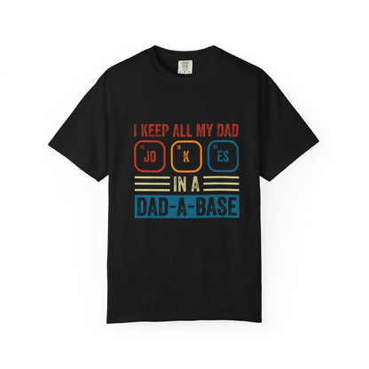 Funny Dad Jokes Unisex T-Shirt - Keep All My Dad Jokes in a Dad-a-Base