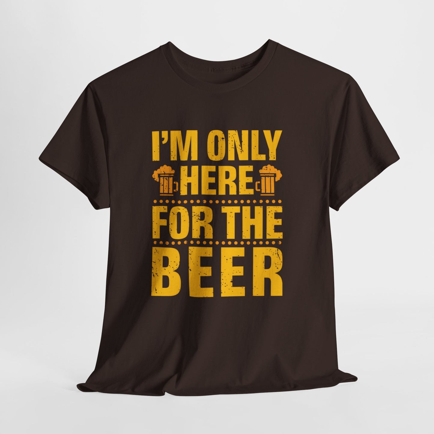 Funny Beer Slogan Tee, I'm Here For The Beer