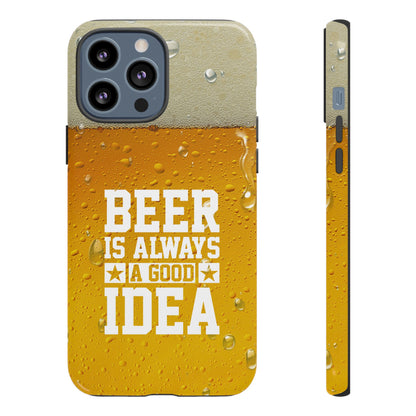 Beer Lovers iPhone Tough Case - "Beer is Always a Good Idea"