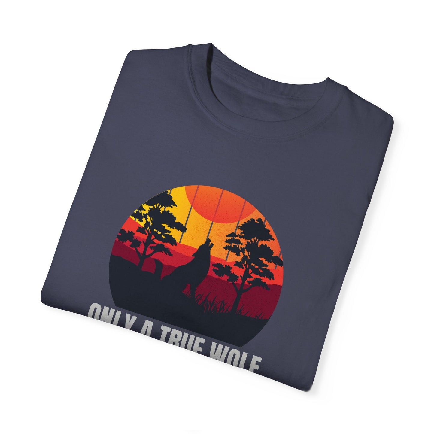 Only A True Wolf Will Fall In Love With The Moon Unisex Garment-Dyed T-shirt