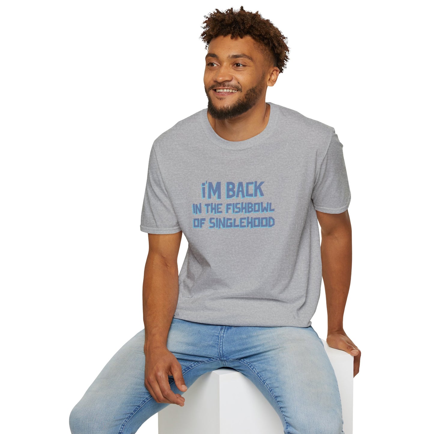 I'm Back In The Fishbowl Of Singlehood Unisex Softstyle T-Shirt