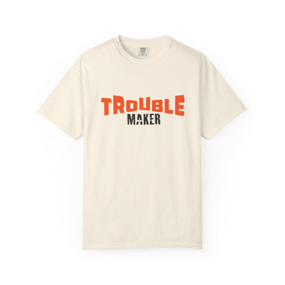 Trouble Maker T-Shirt - Unisex  Garment-Dyed Casual Tee for Fun-Lovers