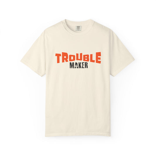 Trouble Maker T-Shirt - Unisex  Garment-Dyed Casual Tee for Fun-Lovers