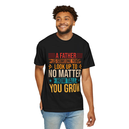 A Father You Look Up To Unisex Garment-Dyed T-Shirt
