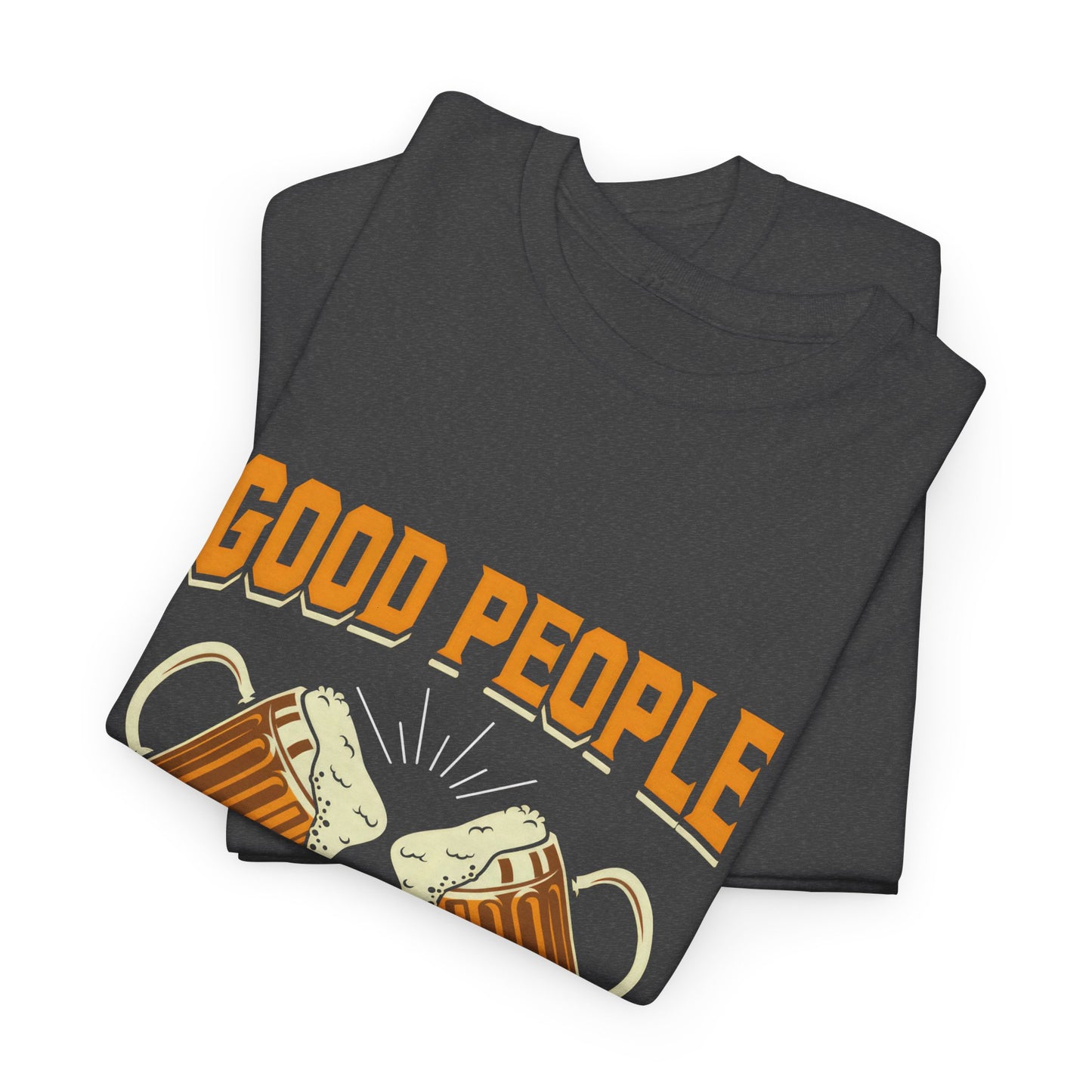 Funny Beer Slogan Tee, Good People Drink Good Beer