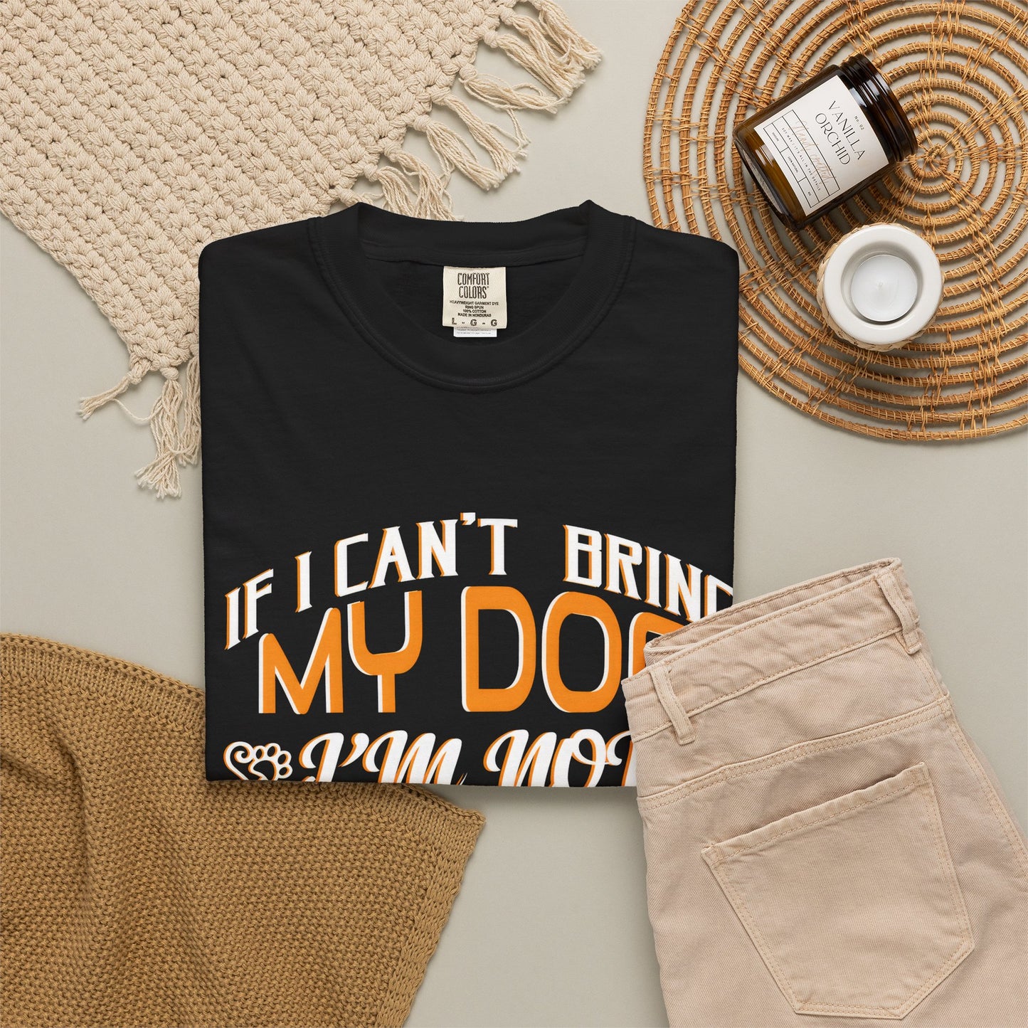 Funny Dog Lover Unisex Garment-Dyed T-Shirt - "If I Can’t Bring My Dog, I’m Not Going"