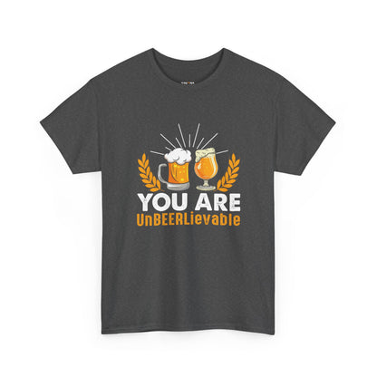 You Are UnBEERLievable - Funny Beer Slogan Tee