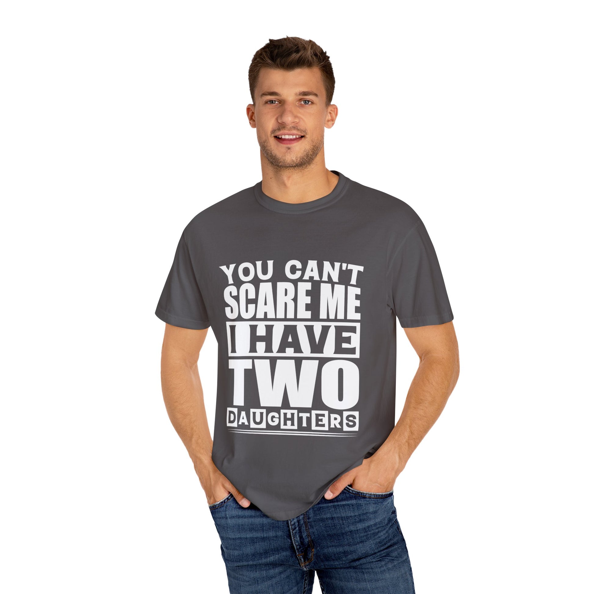 Funny Unisex T-Shirt, You Can't Scare Me, I Have Two Daughters