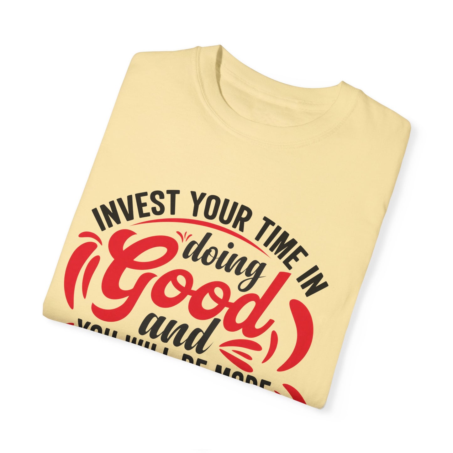 Motivational Unisex Garment-Dyed T-Shirt - 'Invest Your Time in Doing Good'