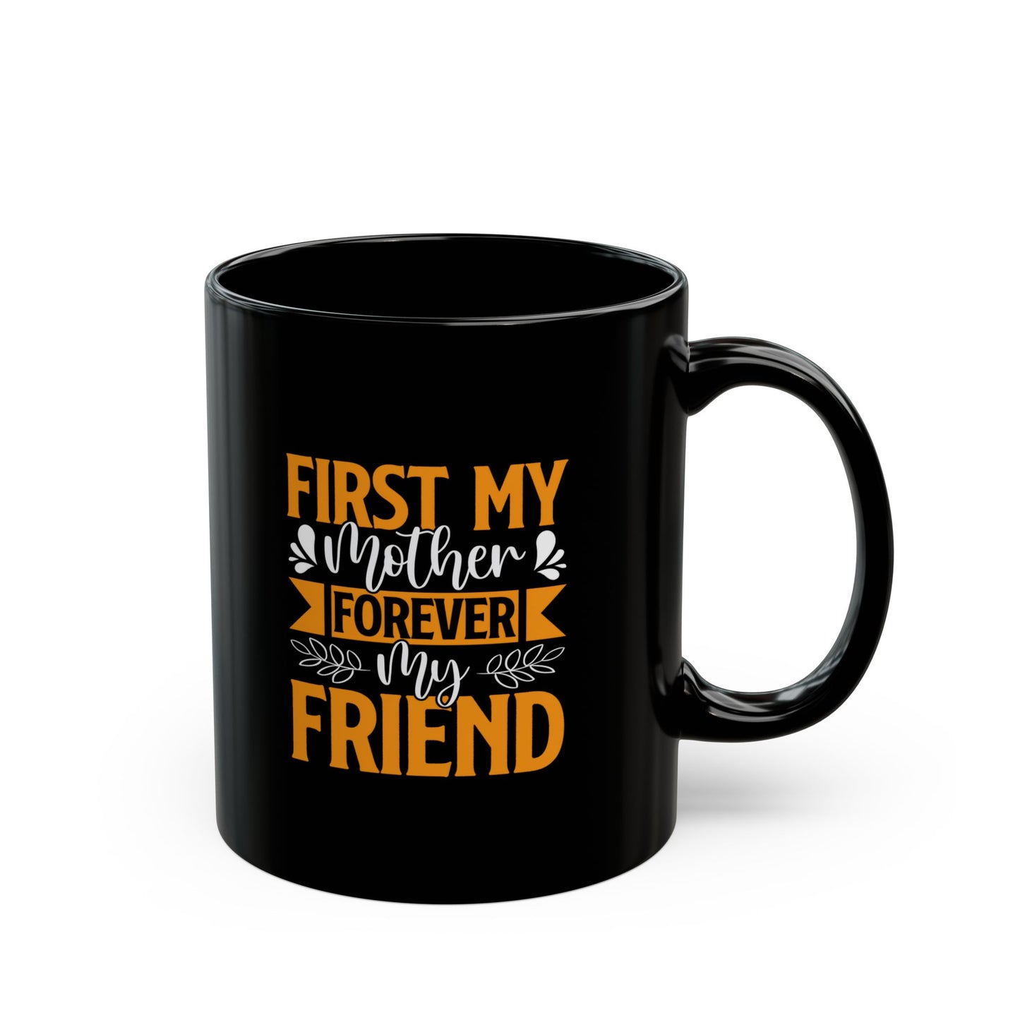 First My Mother, Forever My Friend' - Black Mug