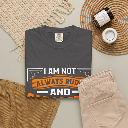 Unisex Garment-Dyed T-shirt - "I Am Not Always Rude and Sarcastic, Sometimes I'm Asleep"