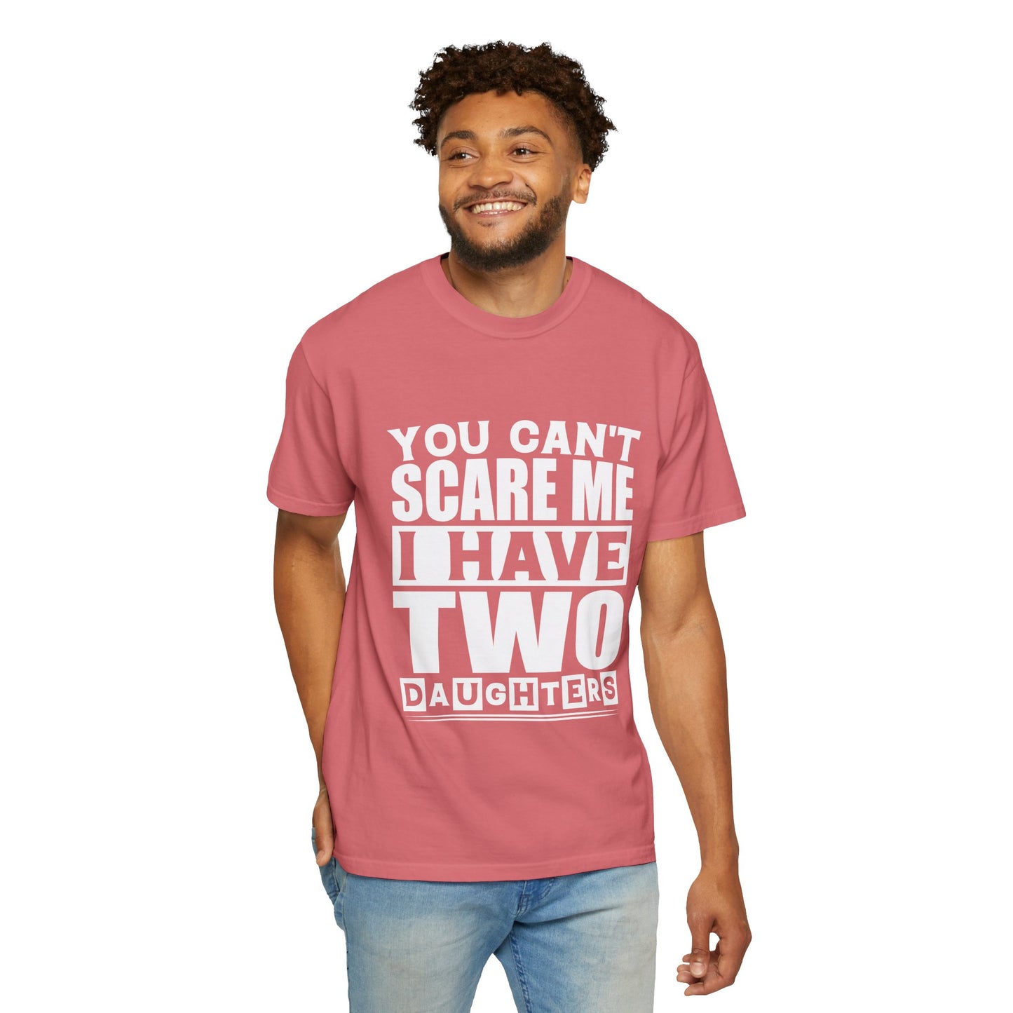 Funny Unisex T-Shirt, You Can't Scare Me, I Have Two Daughters