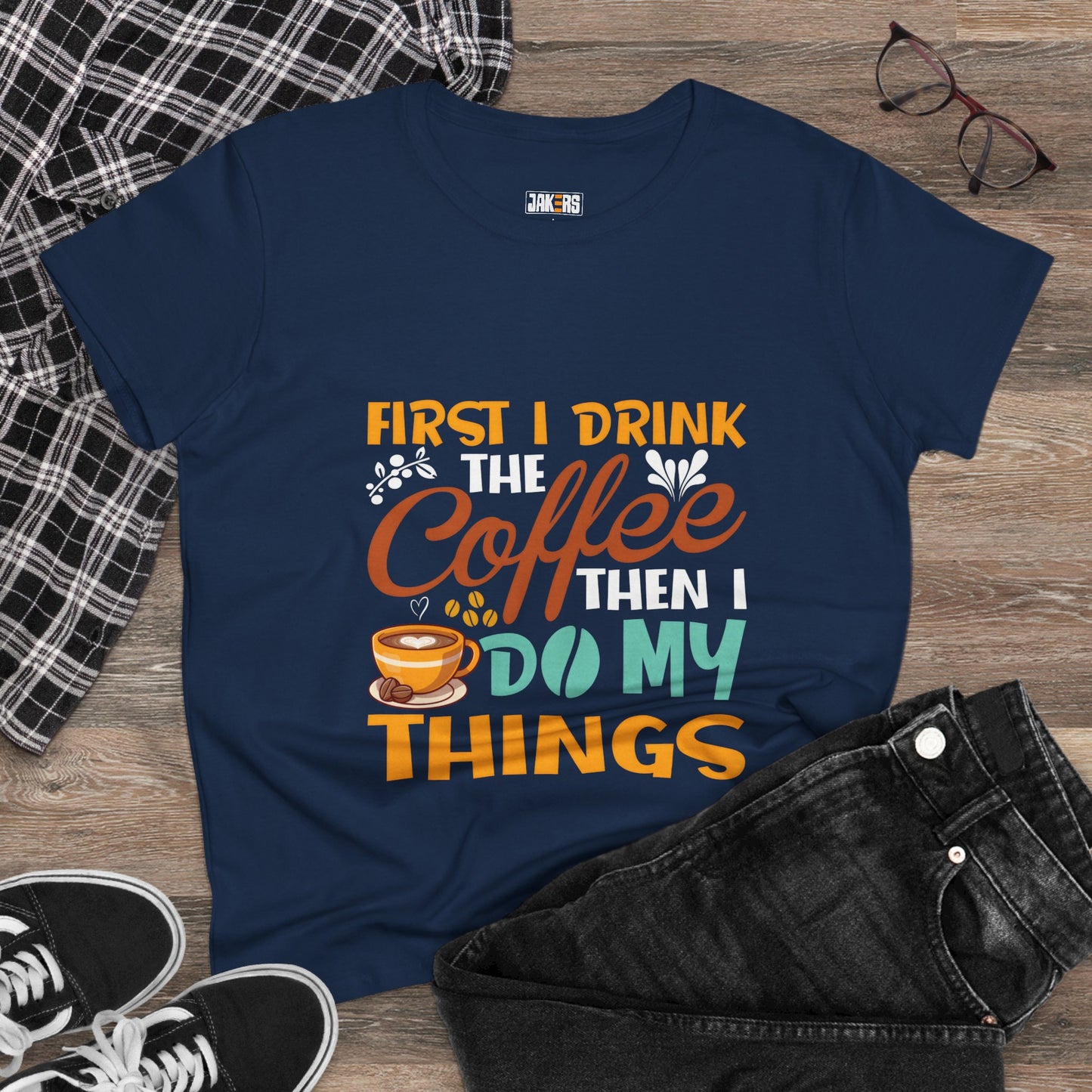 Funny Coffee Lover Women's Tee - First I Drink Coffee Then I Do My Things