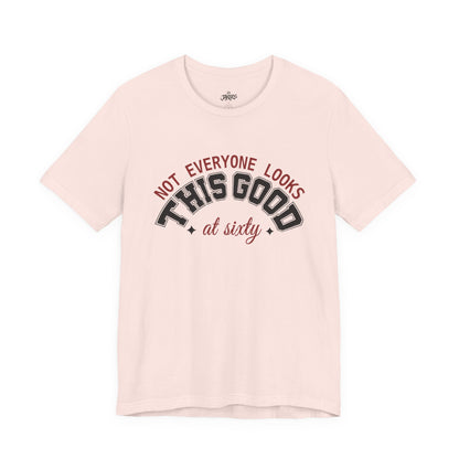 "Not Everyone Looks This Good" Funny Birthday T-Shirt