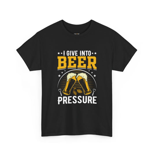 Funny Beer Slogan Tee, I Give Into Beer Pressure