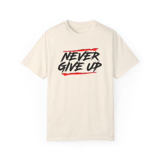 Never Give Up Motivational Unisex T-Shirt - Garment-Dyed for Comfort