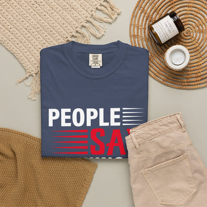People Say Nothing Is Impossible T-shirt - Funny Casual Wear