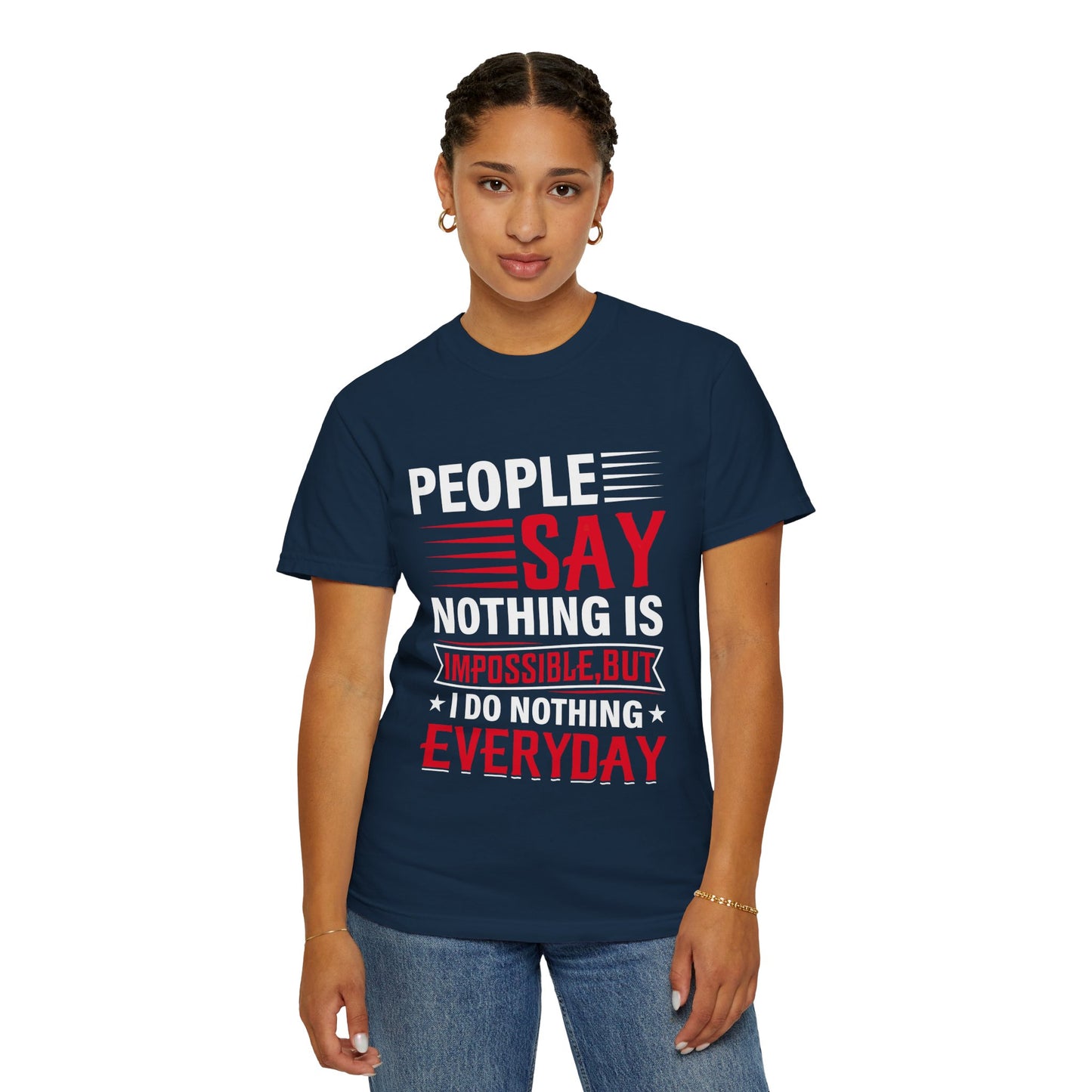 People Say Nothing Is Impossible T-shirt - Funny Casual Wear