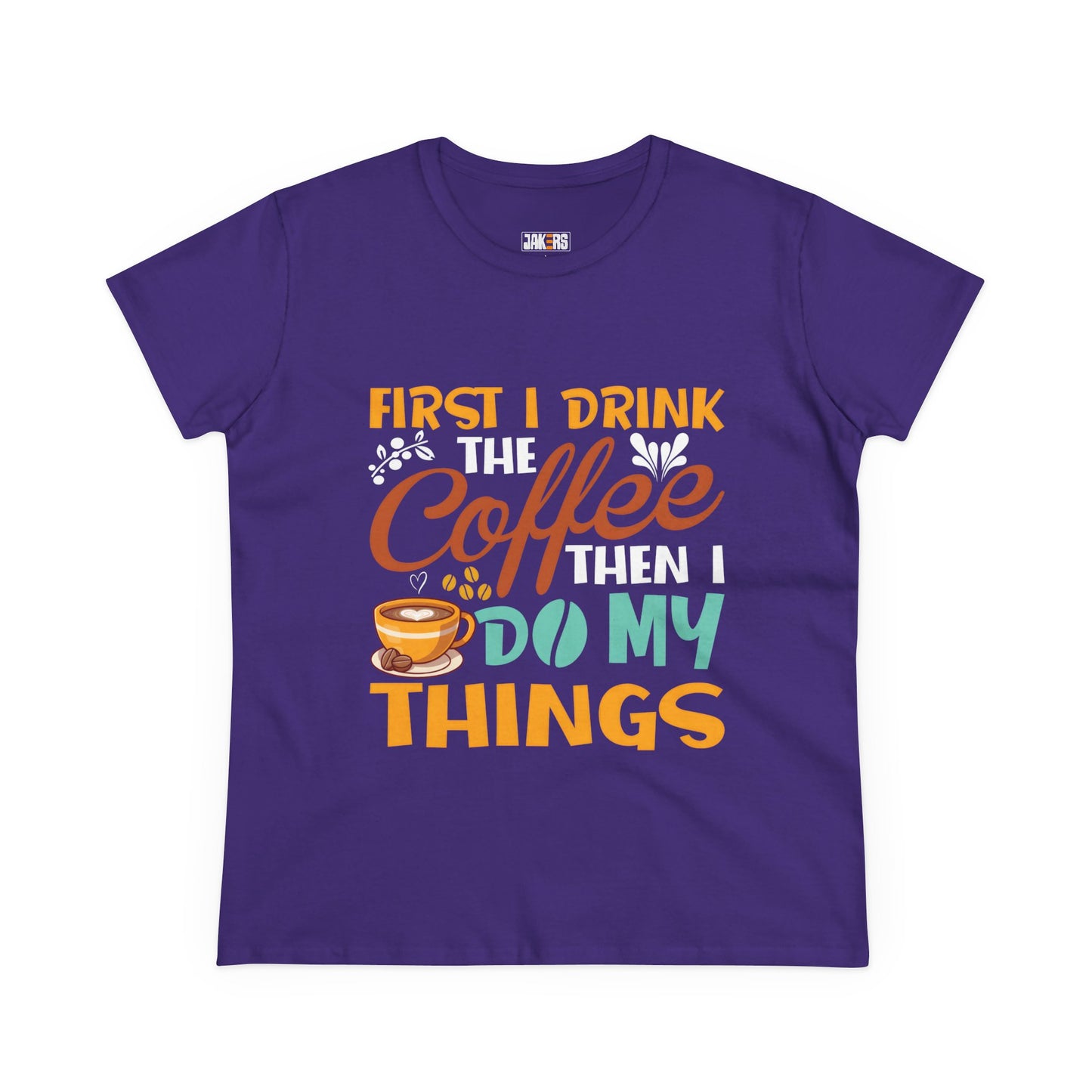 Funny Coffee Lover Women's Tee - First I Drink Coffee Then I Do My Things
