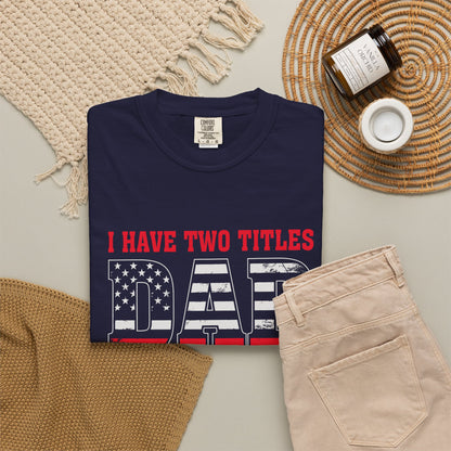 'I Have Two Titles Dad and Papa' Garment-Dyed T-shirt - Perfect for Father's Day and Celebrations