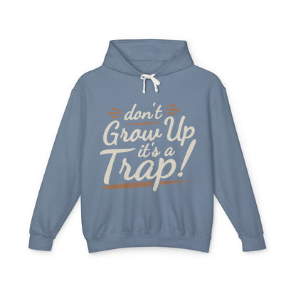 Don't Grow Up It's a Trap! Unisex Lightweight Hooded Sweatshirt, Fun Gift for Adults