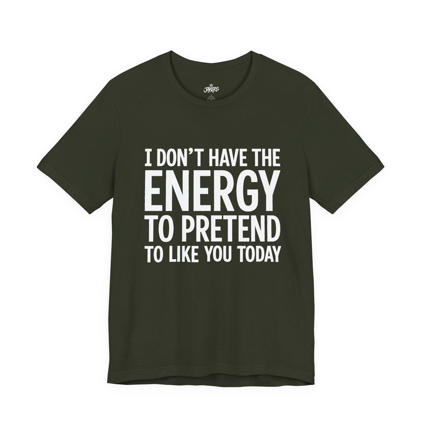 Funny Statement Tee - "I Don't Have the Energy to Pretend to Like You Today" Cotton T-Shirt