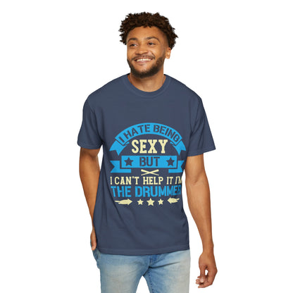 Drummer T-Shirt - "I Hate Being Sexy But I Can't Help It I'm The Drummer"