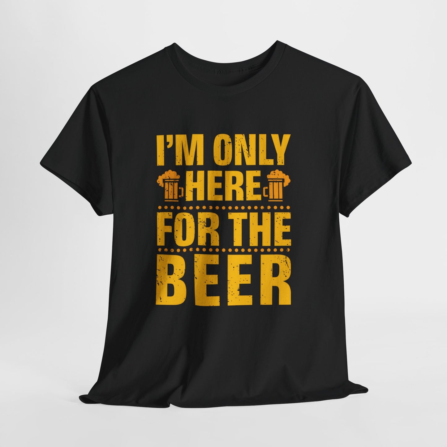 Funny Beer Slogan Tee, I'm Here For The Beer