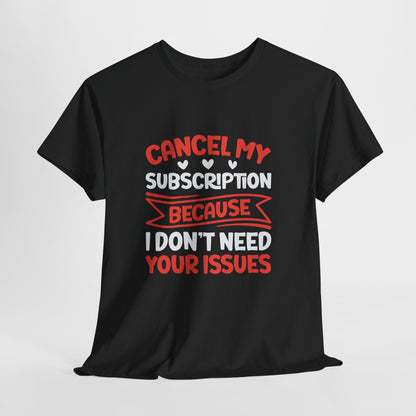 Cancel My Subscription T-Shirt - Sarcastic Graphic Tee