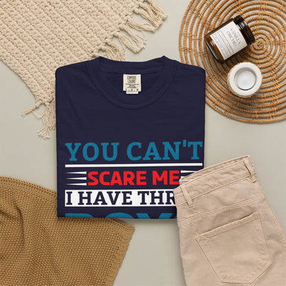 You Can't Scare Me I Have Three Boys - Funny Unisex T-shirt