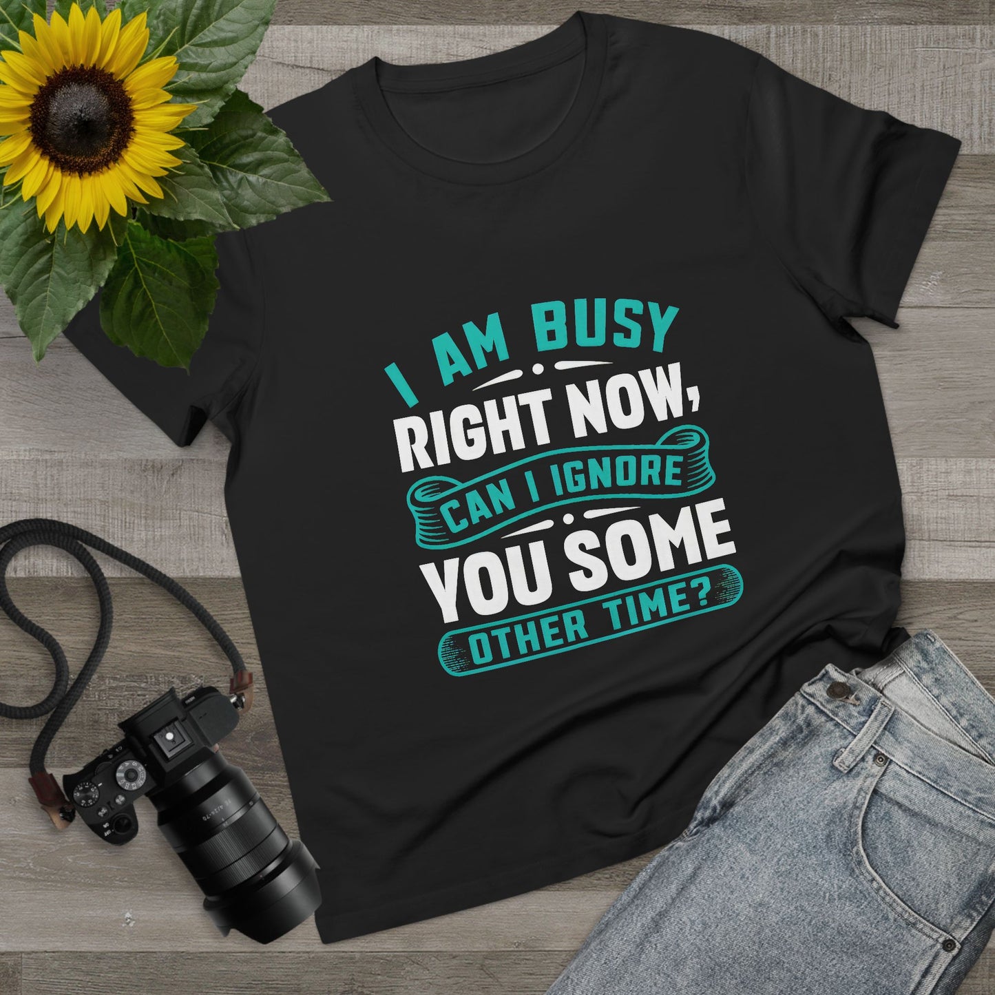 Women’s Relaxed Maple Tee - "I Am Busy Right Now, Can I Ignore You Some Other Time?"
