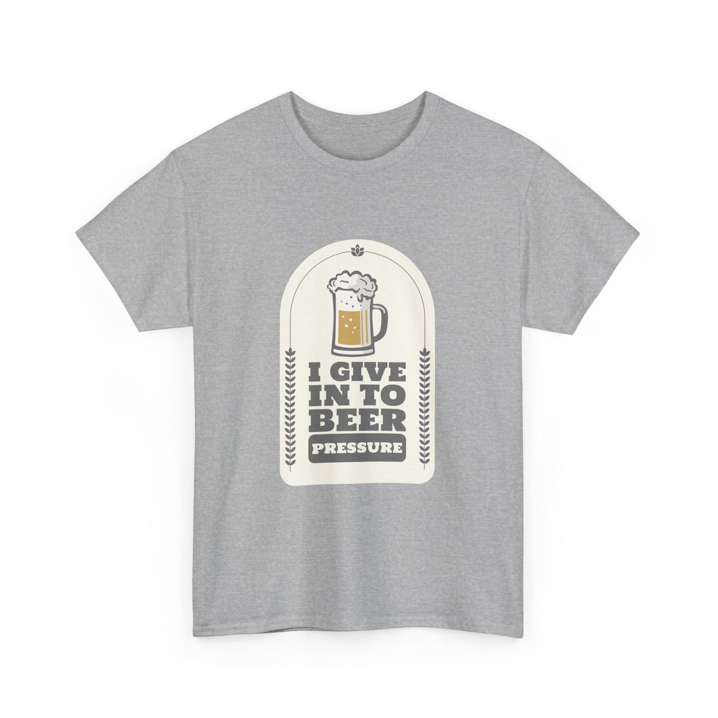 I Give In To Beer Pressure Unisex Heavy Cotton Tee