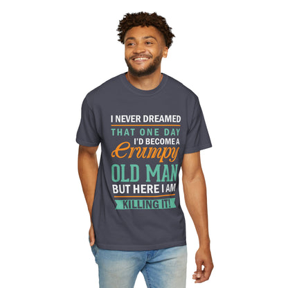 Funny Grumpy Old Man T-Shirt - Unisex Garment-Dyed Tee for Dads & Grandpas