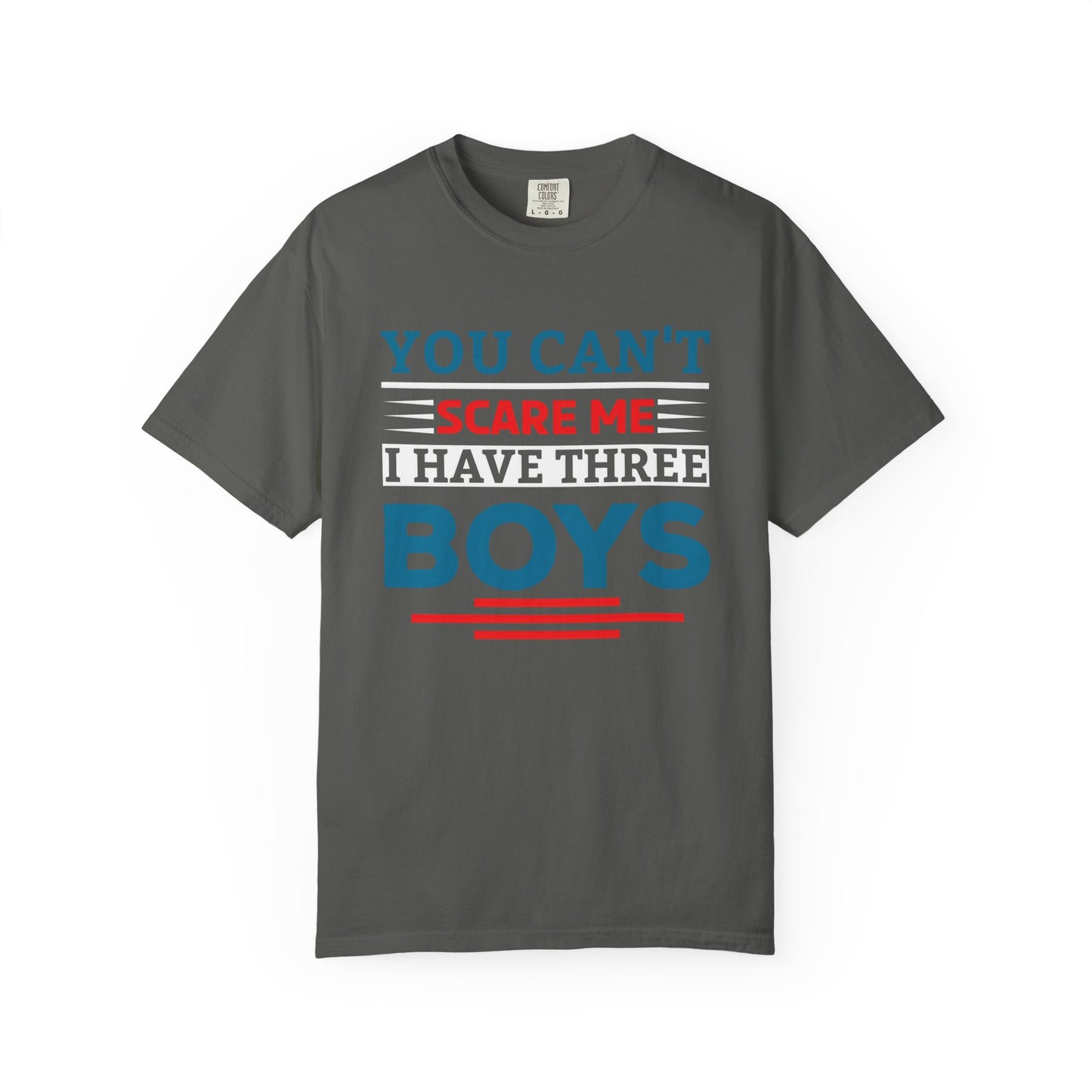 You Can't Scare Me I Have Three Boys - Funny Unisex T-shirt