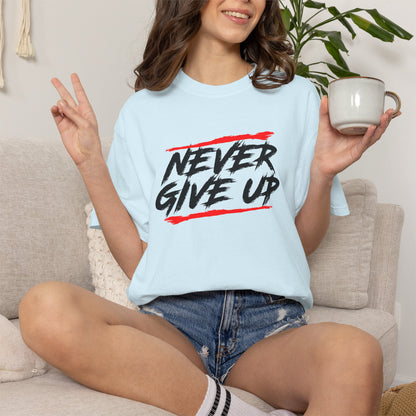Never Give Up Motivational Unisex T-Shirt - Garment-Dyed for Comfort