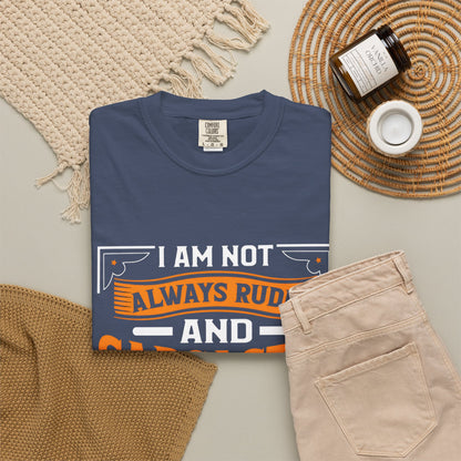 Unisex Garment-Dyed T-shirt - "I Am Not Always Rude and Sarcastic, Sometimes I'm Asleep"