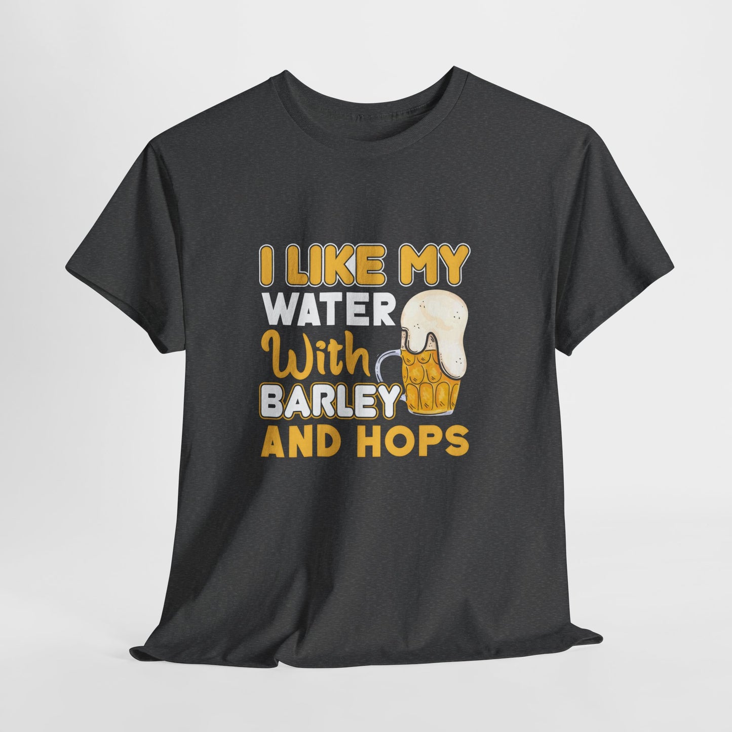 Funny Beer Slogan Tee, I Like My Water