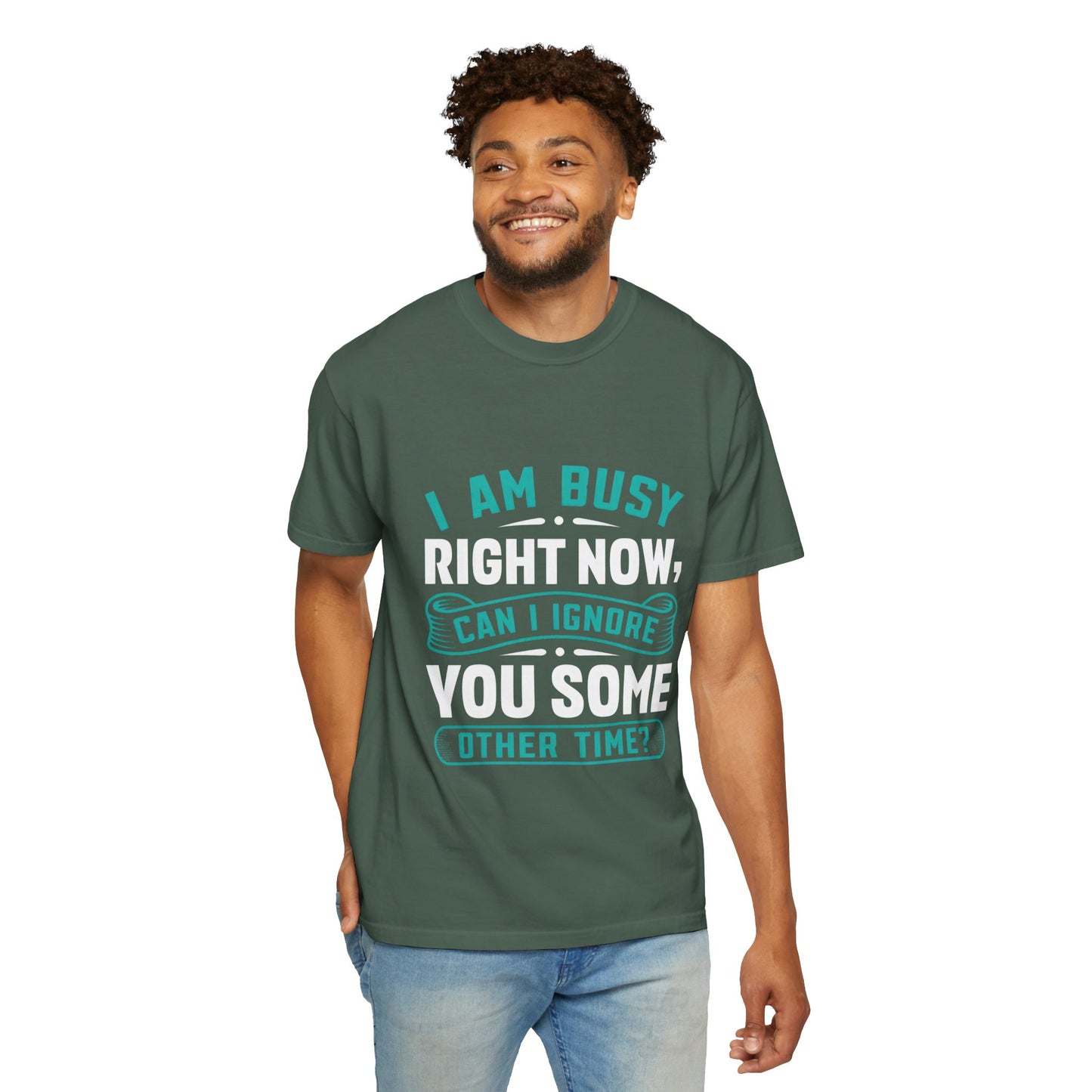 Funny Unisex T-Shirt - 'I Am Busy Right Now, Can I Ignore You Some Other Time?'