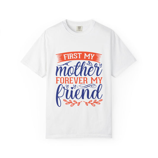 Mother's Day Unisex T-shirt - First My Mother Forever My Friend