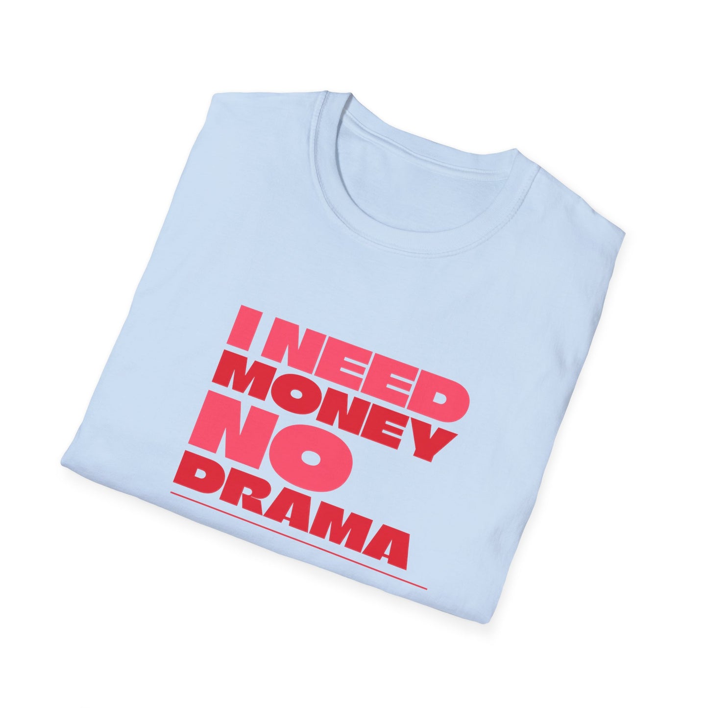 I Need Money No Drama Unisex Softstyle T-Shirt