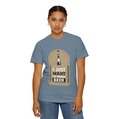 I Just Want To Drink Beer Unisex Garment-Dyed T-shirt
