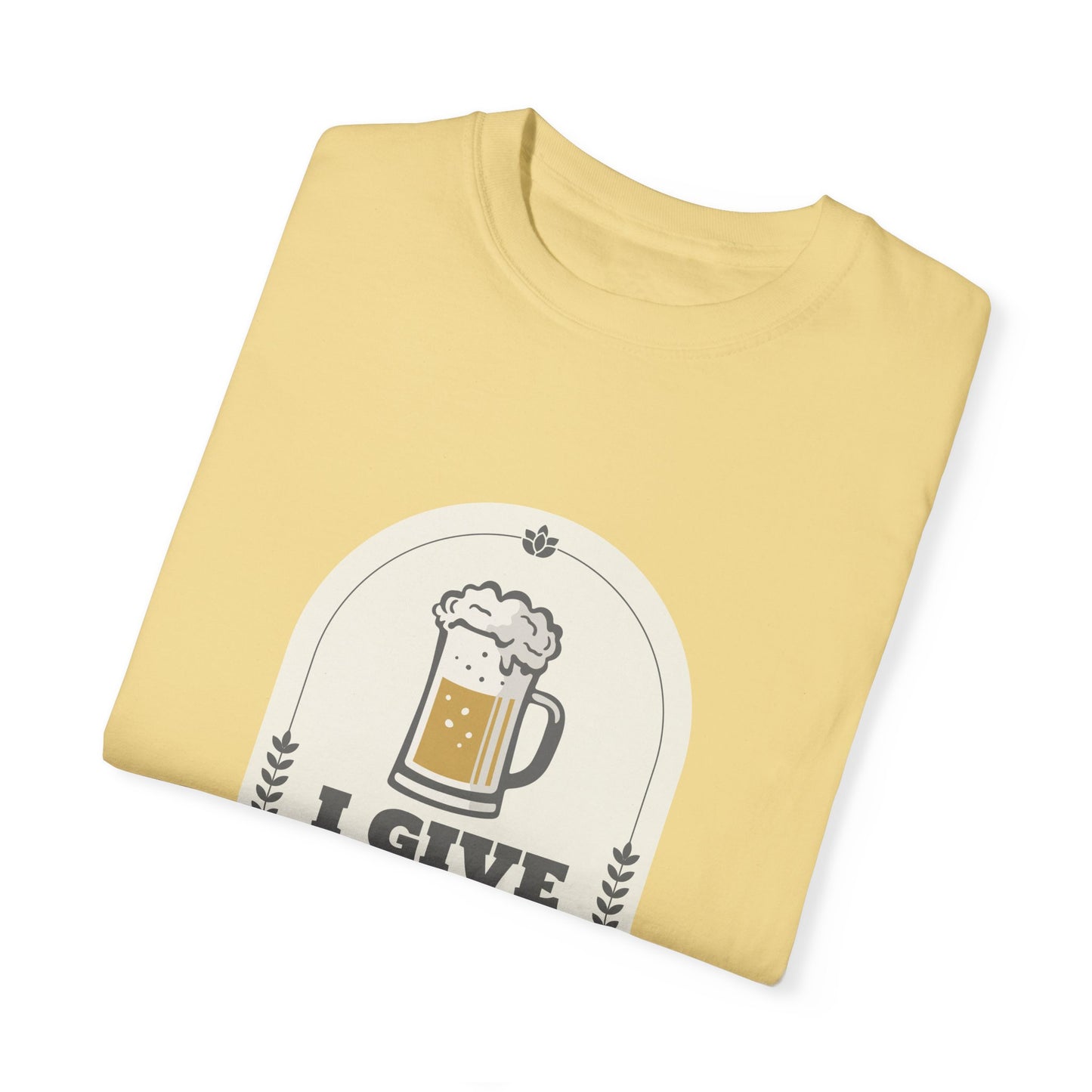 I Give In To Beer Pressure Unisex Garment-Dyed T-shirt