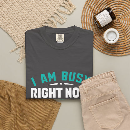 Sarcastic Unisex T-Shirt - 'I Am Busy Right Now, Can I Ignore You Some Other Time?'
